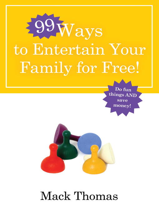 Title details for 99 Ways to Entertain Your Family for Free! by Mack Thomas - Available